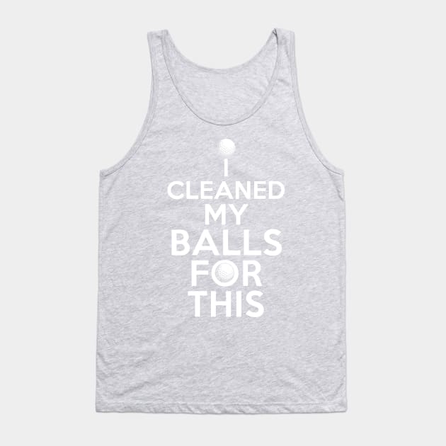 I Cleaned My Balls For This Funny Golfer Design Tank Top by 4Craig